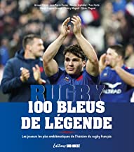 Rugby, 100 Bleus de légende: Les joueurs les plus emblématiques de l'histoire du rugby français