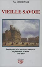 Vieille Savoie: Les députés et les sénateurs savoyards au Parement de Turin 1848-1860 : élections et vie politique
