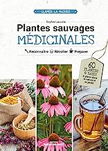Plantes Sauvages Medicinales - Reconnaître, Recolter & Utiliser les Plantes Medicinales: Reconnaître, récolter & utiliser les plantes médicinales