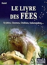 Le livre des Fées: Sylphes, gnomes, ondines, salamandres...