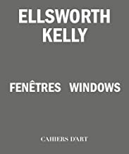 Ellsworth Kelly: Fenetres / Windows: Windows / Fenêtres