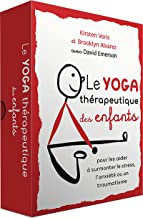 Le Yoga Therapeutique des Enfants: Pour se libérer du stress, de l'anxiété ou des troubles liés au traumatisme