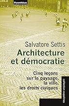 Architecture et démocratie - Cinq leçons sur le paysage, la: Cinq leçons sur le paysage, la ville, les droits civiques