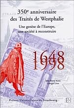 350e anniversaire des traités de Wesphalie, 1648-1998. Une genèse de l'Europe, une société à reconstruire: Une genèse de l'Europe, une société à ... Salle Tauler, 15 au 17 octobre 1998