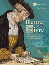 Illustrer le livre: Peintres et enlumineurs dans l'édition parisienne de la Renaissance