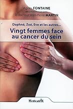 Vingt femmes face au cancer du sein: Daphné, Zoé, Eve et les autres...