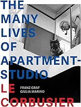 The Many Lives of Apartment-studio Le Corbusier: 1931-2014