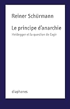 Le Principe d'anarchie: Heidegger et la question de l'agir