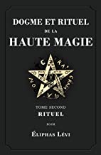 Dogme et Rituel de la Haute Magie: Tome Second: Rituel