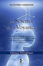La Science de la Voyance: Étude de la clairvoyance, de son développement et de son usage