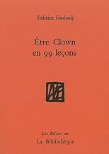 Etre clown en 99 leçons : Guide (pas très pratique), essai (raté), récit (peu romanesque)