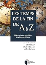 Les temps de la fin de A à Z: Dictionnaire encyclopédique d'eschatologie biblique