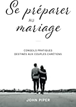 Se préparer au mariage: Conseils pratiques destinés aux couples chrétiens