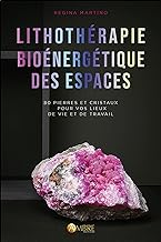 Lithothérapie bioénergétique des espaces: 80 pierres & cristaux pour vos lieux de vie et de travail