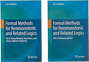 Formal Methods for Nonmonotonic and Related Logics: Preference and Size / Theory Revision, Inheritance, and Various Abstract Properties: Vol. I: ... Inheritance, and Various Abstract Properties