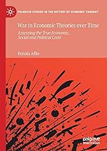War in Economic Theories over Time: Assessing the True Economic, Social and Political Costs