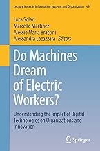 Do Machines Dream of Electric Workers?: Understanding the Impact of Digital Technologies on Organizations and Innovation: 49