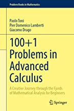 100+1 Problems in Advanced Calculus: A Creative Journey through the Fjords of Mathematical Analysis for Beginners