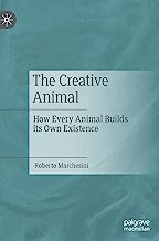 The Creative Animal: How Every Animal Builds Its Own Existence