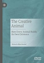 The Creative Animal: How Every Animal Builds its Own Existence