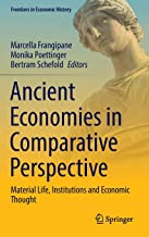 Ancient Economies in Comparative Perspective: Material Life, Institutions and Economic Thought