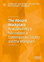 The Absurd Workplace: How Absurdity Is Normalized in Contemporary Society and the Workplace