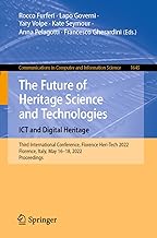The Future of Heritage Science and Technologies: ICT and Digital Heritage: Third International Conference, Florence Heri-Tech 2022, Florence, Italy, May 16¿18, 2022, Proceedings: 1645