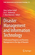 Disaster Management and Information Technology: Professional Response and Recovery Management in the Age of Disasters: 40