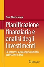 Pianificazione Finanziaria E Analisi Degli Investimenti: Un Approccio Metodologico Unificato E Applicazioni in Excel