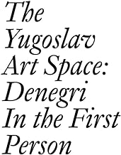 The Yugoslav Art Space: Denegri in the First Person