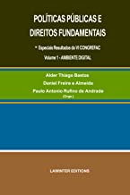 POLÍTICAS PÚBLICAS E DIREITOS FUNDAMENTAIS: - Especiais Resultados do VI CONGREFAC Volume 1 – AMBIENTE DIGITAL