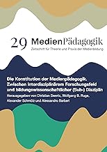Die Konstitution der Medienpädagogik: Zwischen interdisziplinärem Forschungsfeld und bildungswissenschaftlicher (Sub-) Disziplin