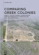 Comparing Greek Colonies: Mobility and Settlement Consolidation from Southern Italy to the Black Sea 8th-6th Century Bc. Proceedings of the International Conference Rome, 7.–9.11.2018