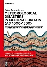Meteorological Disasters in Medieval Britain Ad 1000-1500: Archaeological, Historical and Climatological Perspectives Within a Wider European Context