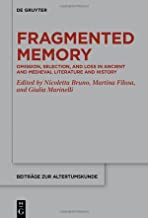 Fragmented Memory: Omission, Selection, and Loss in Ancient and Medieval Literature and History