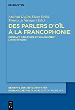 Des Parlers D’oïl À La Francophonie: Contact, Variation Et Changement Linguistiques