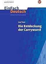 Die Entdeckung der Currywurst. EinFach Deutsch Unterrichtsmodelle: Klassen 8 - 10