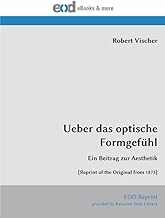 Ueber das optische Formgefühl: Ein Beitrag zur Aesthetik [Reprint of the Original from 1873]