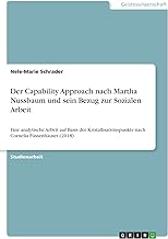 Der Capability Approach nach Martha Nussbaum und sein Bezug zur Sozialen Arbeit: Eine analytische Arbeit auf Basis der Kristallisationspunkte nach Cornelia Füssenhäuser (2018)