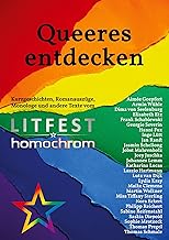 Queeres entdecken: Kurzgeschichten, Romanauszüge, Monologe und andere Texte vom Litfest homochrom