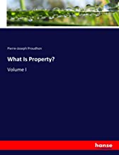 What Is Property?: Volume I