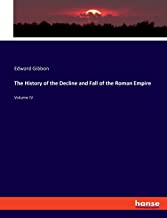 The History of the Decline and Fall of the Roman Empire: Volume IV