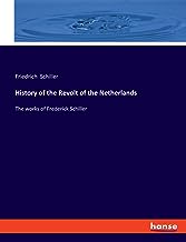History of the Revolt of the Netherlands: The works of Frederick Schiller