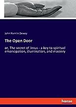 The Open Door: or, The secret of Jesus - a key to spiritual emancipation, illumination, and mastery
