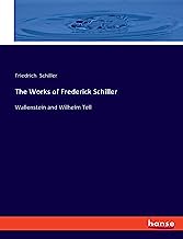 The Works of Frederick Schiller: Wallenstein and Wilhelm Tell