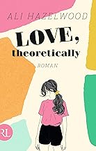 Love, theoretically: Roman | Limitierte Auflage mit farbig gestaltetem Buchschnitt - nur solange der Vorrat reicht