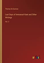 Last Days of Immanuel Kant and Other Writings: Vol. 3
