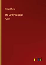 The Earthly Paradise: Part IV