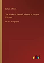 The Works of Samuel Johnson in Sixteen Volumes: Vol. IV - in large print