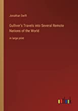Gulliver's Travels into Several Remote Nations of the World: in large print